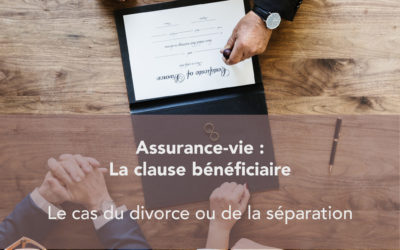 Dossier : La clause bénéficiaire assurance vie en cas du divorce ou séparation