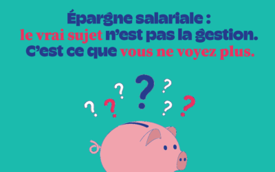 Epargne salariale : le vrai sujet n’est pas la gestion. C’est ce que vous ne voyez plus.