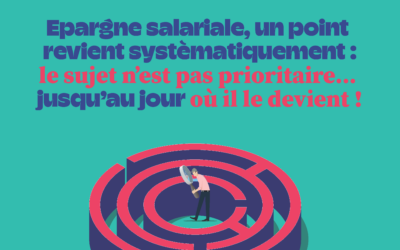 Epargne salariale, un point revient systèmatiquement : le sujet n’est pas prioritaire jusqu’au jour où il le devient !